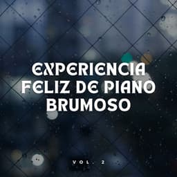 Experiencia Feliz De Piano Brumoso Vol. 2 - Lluvia Calmante