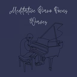 Meditative Piano Focus Waves - State of Deep Focus