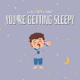 You’re Getting Sleepy - Lullabyland
