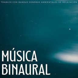 Música Binaural: Trabajo Con Bandas Sonoras Ambientales De Relajación - Ondas Alfa Ondulantes