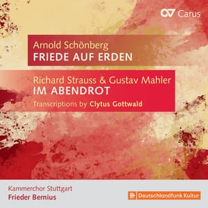 Arnold Schönberg: Friede auf Erden – Richard Strauss & Gustav Mahler: Transcriptions by Clytus Gottwald - Richard Strauss