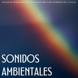 Sonidos Ambientales: Estudio Binaural De Relajación Con Himnos De Lluvia - Lista de Reproducción de Estudio