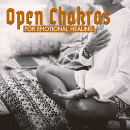 Open Chakras for Emotional Healing: Connect Your Body, Meditation for Beginners - Opening Chakras Sanctuary