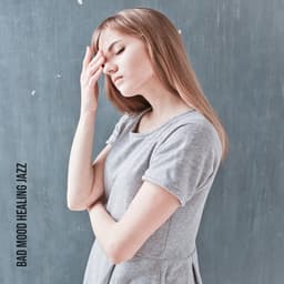 Bad Mood Healing Jazz - Piano Music, Relaxation Time, Moment for Rest - Sad Music Zone