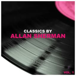 Classics by Allan Sherman, Vol. 1 - Allan Sherman