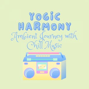 Yogic Harmony: Ambient Journey with Chill Music - Reiki harmonia