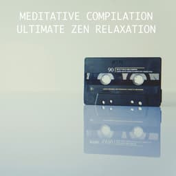 2018 A Meditative Compilation - Ultimate Zen Relaxation - Meditation Zen Master