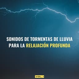Sonidos De Tormentas De Lluvia Para La Relajación Profunda Vol. 1 - Proyecto Global Tormenta
