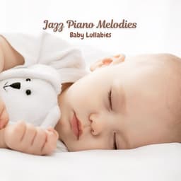 Jazz Piano Melodies: Baby Lullabies - Chill Out Jazz Radio
