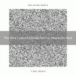 The Best Colourful Noise Set For Maximum Rest - Baby White Noise / White Noise for Babies
