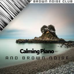 Calming Piano and Brown Noise - Brown Noise Sounds