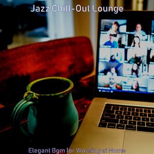 Elegant Bgm for Working at Home - Jazz Chill Out Lounge