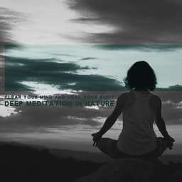 Clear Your Mind and Heal Your Body - Deep Meditation in Nature - Relieving Stress Music Collection