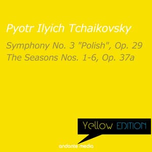 Yellow Edition - Tchaikovsky: Symphony No. 3 "Polish", Op. 29 & The Seasons Nos. 1-6, Op. 37a - Pyotr Ilyich Tchaikovsky