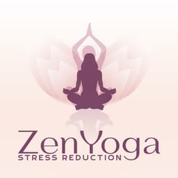 Zen Yoga Stress Reduction: Soothing Healing Aura for Yoga - Yoga Meditation Music Set