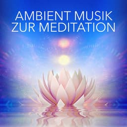 Ambient-Musik zur Meditation - Relaxation - Ambient
