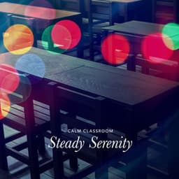Steady Serenity - Calm Classroom