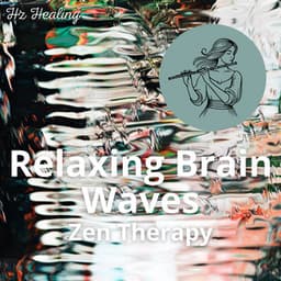 Relaxing Brain Waves Zen Therapy - Hz Healing
