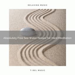 Absolutely Free Sea Water Noises For Hard Meditation - Endless Relax