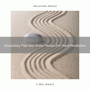 Absolutely Free Sea Water Noises For Hard Meditation - Endless Relax