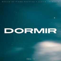Dormir: Música De Piano Pacífica Y Lluvia Calmante Vol. 1 - Lluvia Ruido Dormir