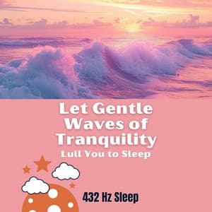 Let Gentle Waves of Tranquility Lull You to Sleep - 432 Hz Sleep
