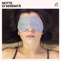 Notte di Serenità - Musica per Dormire Profondamente