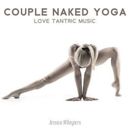 Couple Naked Yoga: Love Tantric Music - Jessica Whispers