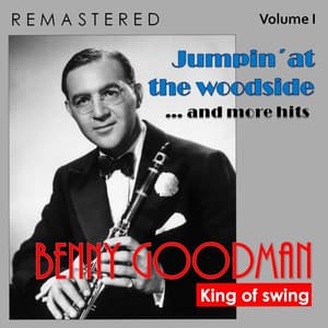 King of Swing, Vol. I: Jumpin'at the Woodside... and More Hits - Benny Goodman