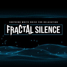 Fractal Silence - Soothing White Noise for Relaxation