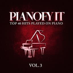 Pianofy It, Vol. 3 - Top 40 Hits Played On Piano - Piano Music
