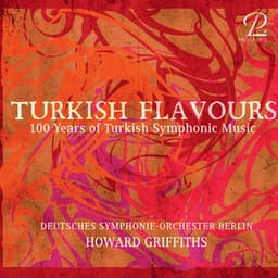 Turkish Flavours - 100 Years of Turkish Symphonic Music - Howard Griffiths