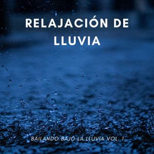 Relajación De Lluvia: Bailando Bajo La Lluvia Vol. 1 - Sonidos de la Naturaleza Ruido Blanco Para Bebes