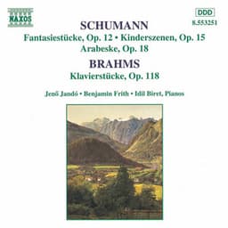 Schumann, R.: Fantasiestucke, Op. 12 / Brahms: Klavierstucke, Op. 118 - Benjamin Frith