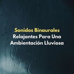 Sonidos Binaurales Relajantes Para Una Ambientación Lluviosa - Soluciones de ritmos binaurales
