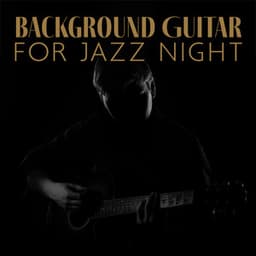 Background Guitar for Jazz Night: Guitar Jazz Fusion - Jazz Guitar Club