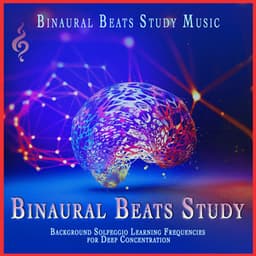 Binaural Beats Study: Background Solfeggio Learning Frequencies for Deep Concentration - Binaural Beats Study Music