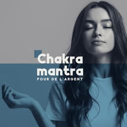 Chakra mantra pour de l'argent: Guérison des chakras pour un meilleur équilibre de vie, Yoga et méditation pour la prospérité - Club de Méditer de Détendre