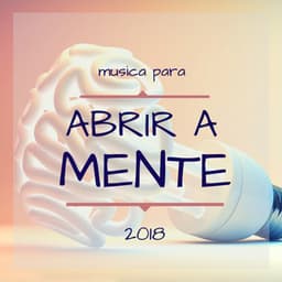 Musica para Abrir a Mente 2018 - Música para Aumentar a Criatividade e a Memória - Meditação Clube