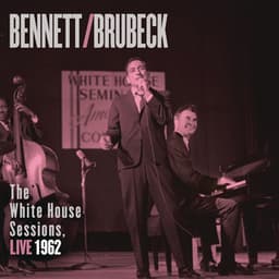 Bennett & Brubeck: The White House Sessions, Live 1962 - Tony Bennett