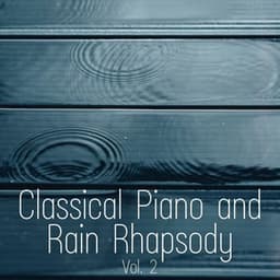 Classical Piano and Rain Rhapsody Vol. 2 - Water Science