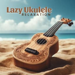 Lazy Ukulele Relaxation - Hawaiian Music