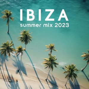 Ibiza Summer Mix 2023 – Chill Vacation Vibes - Ibiza Summer 2023