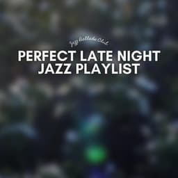 Perfect Late Night Jazz Playlist - Jazz Ballads Club