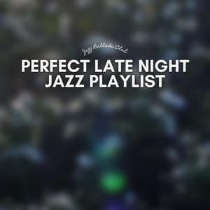 Perfect Late Night Jazz Playlist - Jazz Ballads Club