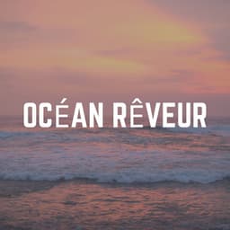 Océan Rêveur - Sérénité Océan