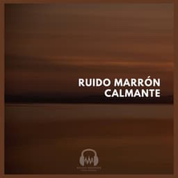 Ruido Marrón Calmante - Ruido Marrón Para Dormir