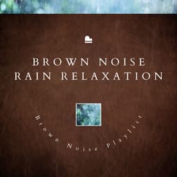 Brown Noise Rain Relaxation - Brown Noise