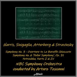 Harris, Sinigaglia, Atterberg & Stravinsky: Symphony NO. 3 - Overture to La Baruffe Chiozzote - Symphony NO. 6 ’Dollar Symphony’, OP. 31 - Petrushka, Parts I & IV - NBC Symphony Orchestra