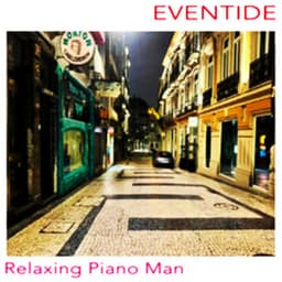Eventide - Relaxing Piano Man